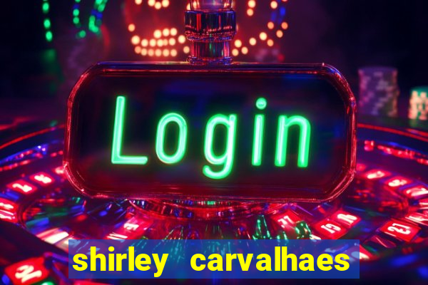 shirley carvalhaes porto seguro